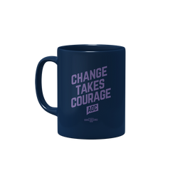 "Change Takes Courage" Mug